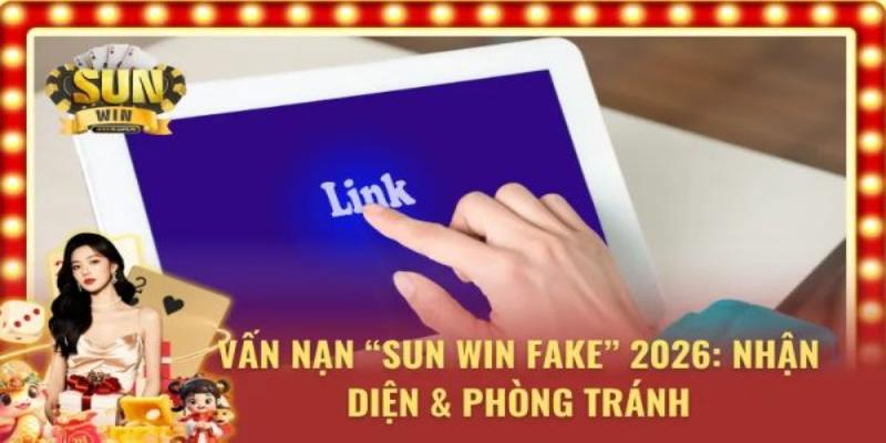 Cảnh báo Sunwin giả mạo hiện nay vô cùng tinh vi